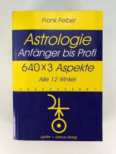 Felber, Frank W 640 x 3 Aspekte - Alle 12 Winkel (Astrologie Anfänger - Profi)