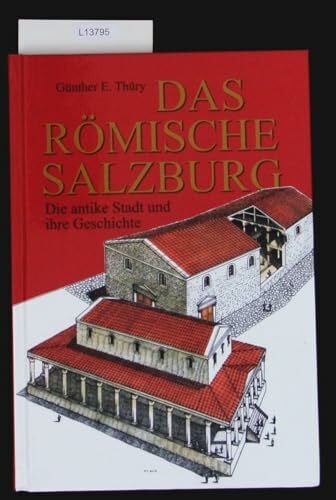 Thüry, Günther E Das römische Salzburg: Die antike Stadt und ihre Geschichte (Salzburg Studien: Forschungen zu Geschichte, Kunst und Kultur)