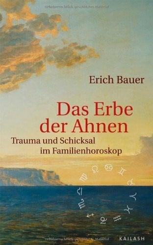 Bauer, Erich Das Erbe der Ahnen: Trauma und Schicksal im Familienhoroskop