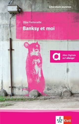 Fontenaille, Elise Banksy et moi: Französische Lektüre für das 3., 4. und 5. Lernjahr. Lektüre mit digitalen Extras (Littérature jeunesse)