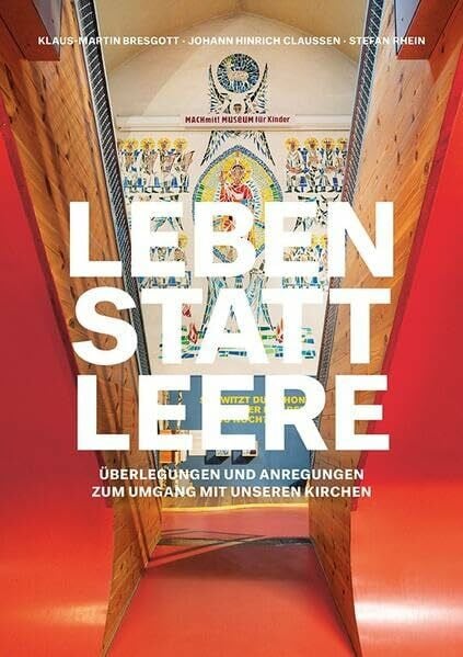 Rhein, Stefan Leben statt Leere: Überlegungen und Anregungen zum Umgang mit unseren Kirchen