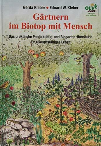 Kleber, Gerda Gärtnern im Biotop mit Mensch: Das praktische Permakultur-und Biogarten-Handbuch für zukunftsfähiges Leben