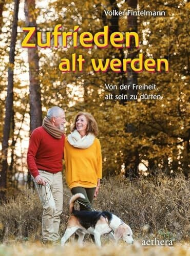 Fintelmann, Volker Zufrieden alt werden: Von der Freiheit, alt sein zu dürfen (aethera)