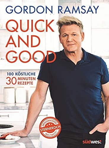 Ramsay, Gordon Quick and Good: 100 köstliche 30-Minuten-Rezepte