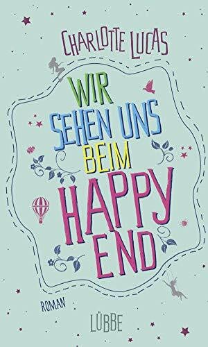Lucas, Charlotte Wir sehen uns beim Happy End: Roman