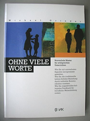 Michael Grinder Ohne viele Worte: Nonverbale Muster für erfolgreiches Unterrichten