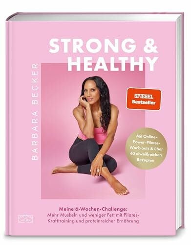 Becker, Barbara Strong & Healthy: Meine 6-Wochen-Challenge: Mehr Muskeln und weniger Fett mit Pilates-Krafttraining und proteinreicher Ernährung - Mit über 40 eiweißreichen Rezepten | SPIEGEL Bestseller