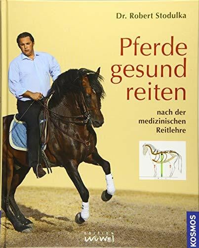 Stodulka, Dr. Robert Pferde gesund reiten: nach der medizinischen Reitlehre