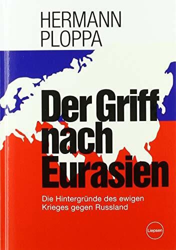 Ploppa, Hermann Der Griff nach Eurasien: Die Hintergründe des ewigen Krieges gegen Russland