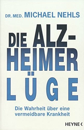 Nehls, Michael Die Alzheimer-Lüge: Die Wahrheit über eine vermeidbare Krankheit