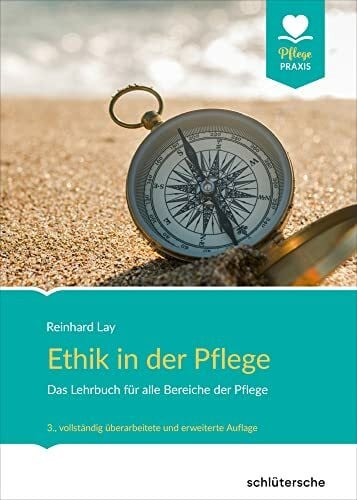 Lay, Reinhard Ethik in der Pflege: Das Lehrbuch für alle Bereiche der Pflege