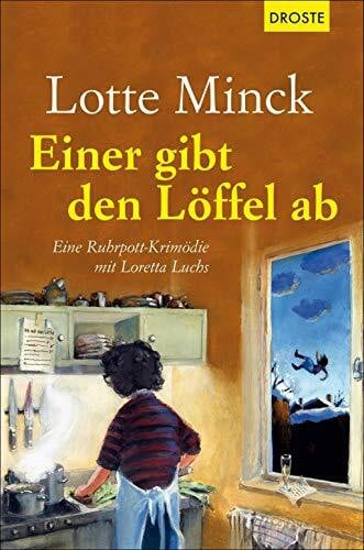Minck, Lotte Einer gibt den Löffel ab: Eine Ruhrpott-Krimödie mit Loretta Luchs