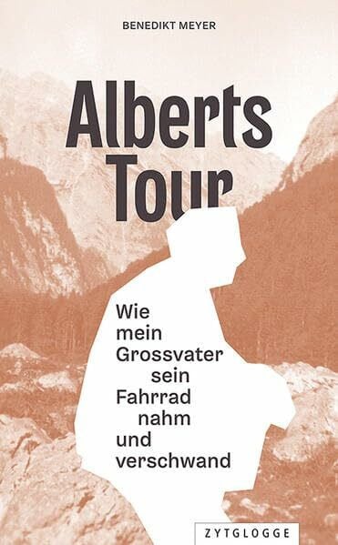 Meyer, Benedikt Alberts Tour: Wie mein Grossvater sein Fahrrad nahm und verschwand