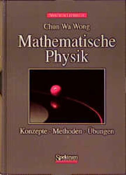 Wong, Chun Wa Mathematische Physik. Konzepte, Methoden, Übungen