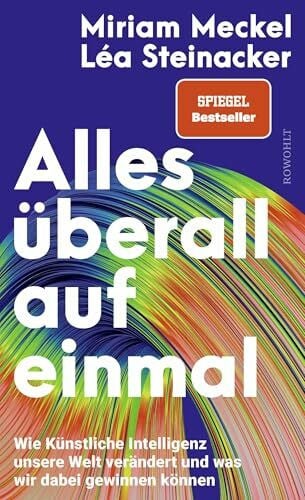 Steinacker, Léa Alles überall auf einmal: Wie Künstliche Intelligenz unsere Welt verändert und was wir dabei gewinnen können