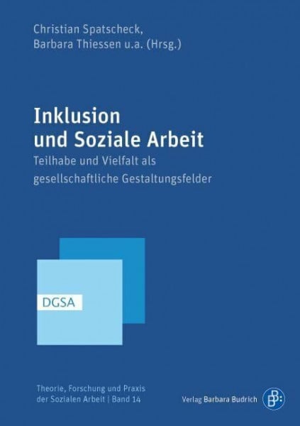 Thiessen, Barbara Inklusion und Soziale Arbeit: Teilhabe und Vielfalt als gesellschaftliche Gestaltungsfelder (Theorie, Forschung und Praxis der Sozialen Arbeit)