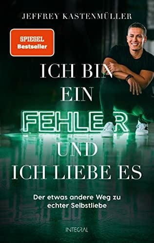 Kastenmüller, Jeffrey Ich bin ein Fehler, und ich liebe es: Der etwas andere Weg zu echter Selbstliebe