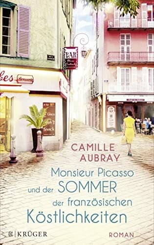 Kramer, Anna-Christin Monsieur Picasso und der Sommer der französischen Köstlichkeiten: Roman