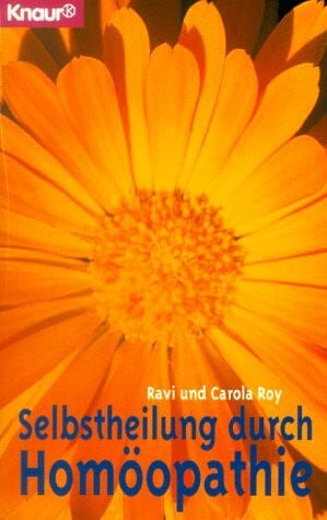 Roy, Carola Selbstheilung durch Homöopathie (Knaur Taschenbücher. Alternativ Heilen)