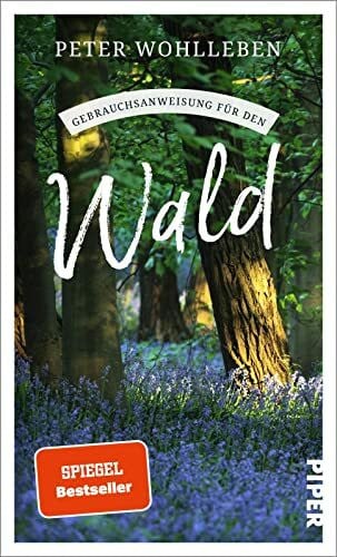 Wohlleben, Peter Gebrauchsanweisung für den Wald: Aktualisierte Neuausgabe 2023 – Ein besonderer und hoch aktueller Naturführer zu den Bäumen und Tieren unserer Wälder