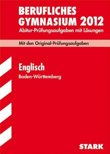 Jacob, Rainer Abitur-Prüfungsaufgaben Berufliche Gymnasien Baden-Württemberg. Mit Lösungen: Englisch 2012; Mit den Original-Prüfungsaufgaben 2007-2011