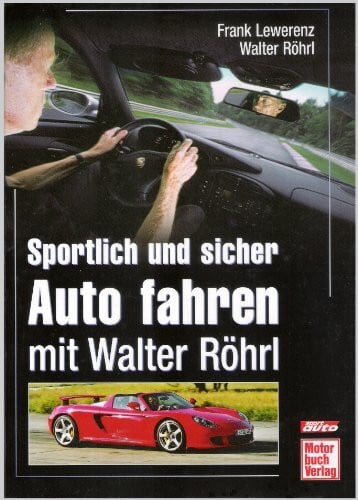 Röhrl, Walter Sportlich und sicher Auto fahren mit Walter Röhrl