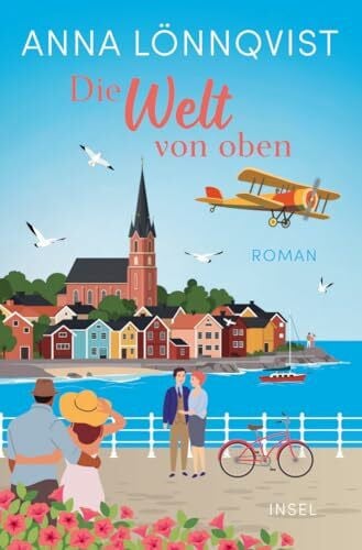 Lönnqvist, Anna Die Welt von oben: Roman | Die perfekte Urlaubslektüre für den Sommer
