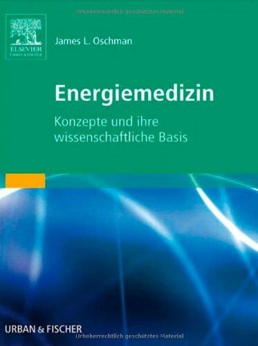 Oschman, James L. Energiemedizin: Konzepte und ihre wissenschaftliche Basis
