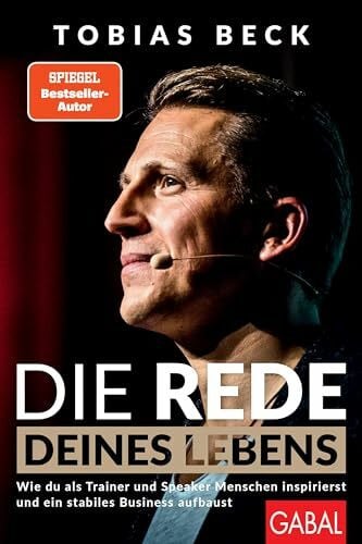 Björn Schnare Die Rede deines Lebens: Wie du als Trainer und Speaker Menschen inspirierst und ein stabiles Business aufbaust (Dein Erfolg)