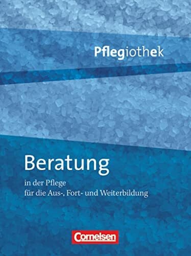 Petter-Schwaiger, Brigitte Pflegiothek - Für die Aus-, Fort- und Weiterbildung - Einführung und Vertiefung für die Aus-, Fort-, und Weiterbildung: Beratung in der Pflege - ... für die Aus-, Fort-, und Weiterbildung)