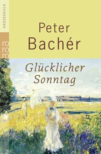 Bachér, Peter Glücklicher Sonntag: Ungekürzte Ausgabe