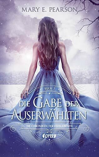 Pearson, Mary E. Die Gabe der Auserwählten: Die Chroniken der Verbliebenen. Band 3