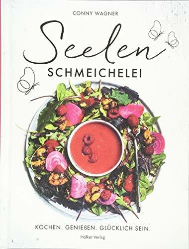 Wagner, Conny Seelenschmeichelei: Kochen. Genießen. Glücklich sein.