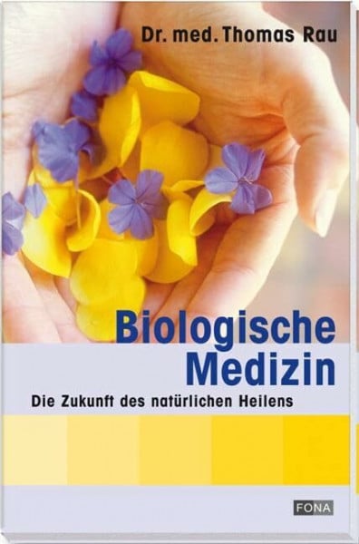 Rau, Thomas Biologische Medizin: Die Zukunft des natürlichen Heilens (Gesundheit)