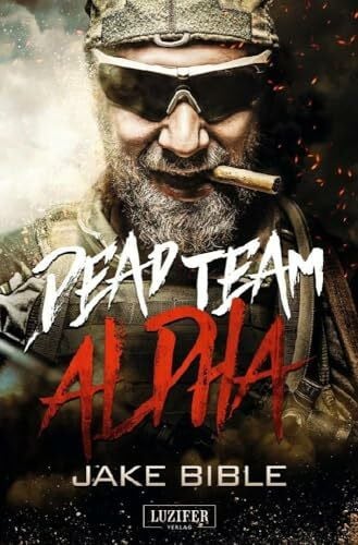 Bible, Jake DEAD TEAM ALPHA: Endzeit-Thriller