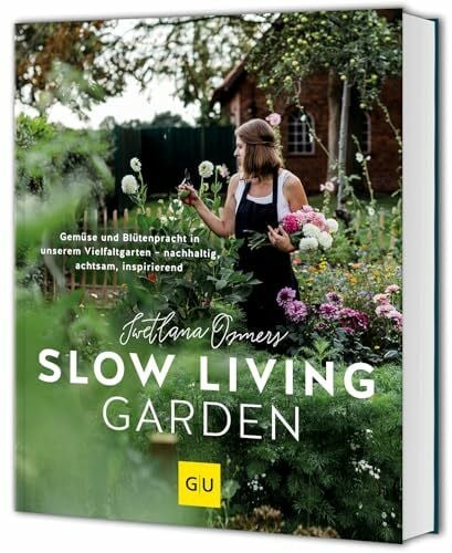 Osmers, Swetlana Slow Living Garden: Nachhaltig gärtnern – Gemüse und Blumen ressourcenschonend pflanzen
