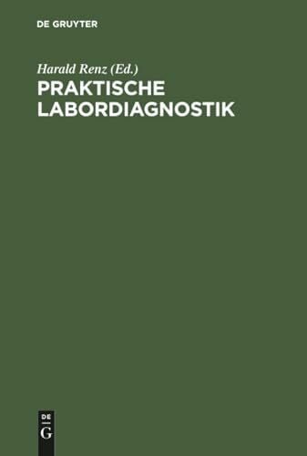 Renz, Harald Praktische Labordiagnostik: Lehrbuch zur Laboratoriumsmedizin, Klinischen Chemie und Hämatologie
