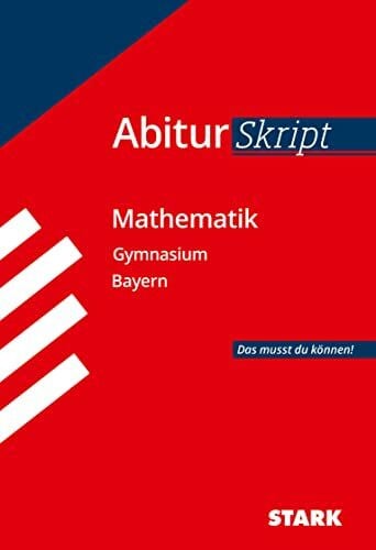 STARK AbiturSkript - Mathematik - Bayern: Abi Bayern - Das musst du können! (Skripte / Abi - Auf einen Blick!)