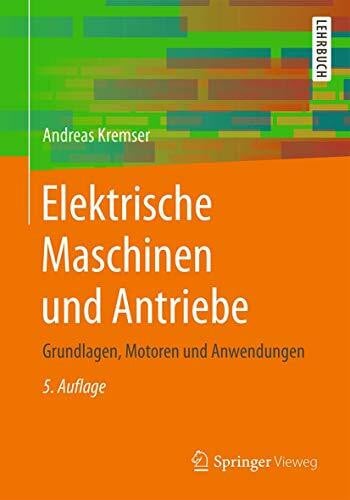 Kremser, Andreas Elektrische Maschinen und Antriebe: Grundlagen, Motoren und Anwendungen