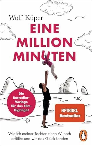 Küper, Wolf Eine Million Minuten: Wie ich meiner Tochter einen Wunsch erfüllte und wir das Glück fanden - Die Buchvorlage zum Kinofilm mit Karoline Herfurth und Tom Schilling - SPIEGEL-Bestseller