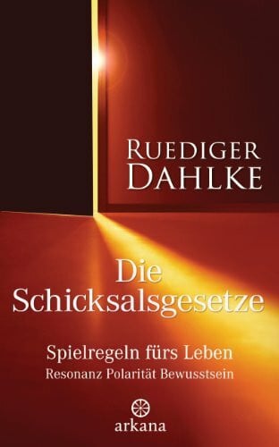 Dahlke, Ruediger Die Schicksalsgesetze: Spielregeln fürs Leben - Resonanz Polarität Bewusstsein