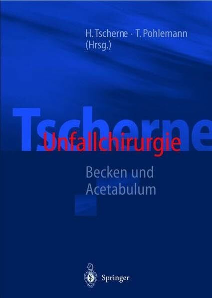 Pohlemann, T. Tscherne Unfallchirurgie: Becken und Acetabulum
