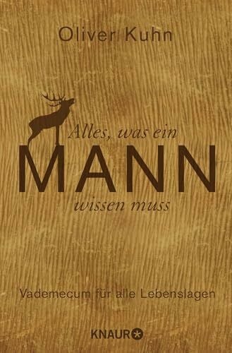 Kuhn, Oliver Alles, was ein Mann wissen muss: Vademecum für alle Lebenslagen