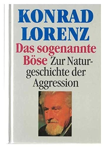 Konrad Lorenz Das sogenannte Böse. Zur Naturgeschichte der Aggressionen.