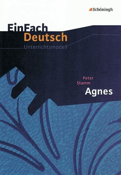 Mersiowsky, Christine EinFach Deutsch Unterrichtsmodelle: Peter Stamm: Agnes: Gymnasiale Oberstufe