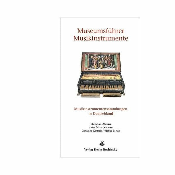 Ahrens, Christian Museumsführer Musikinstrumente. Musikinstrumentensammlungen in Deutschland