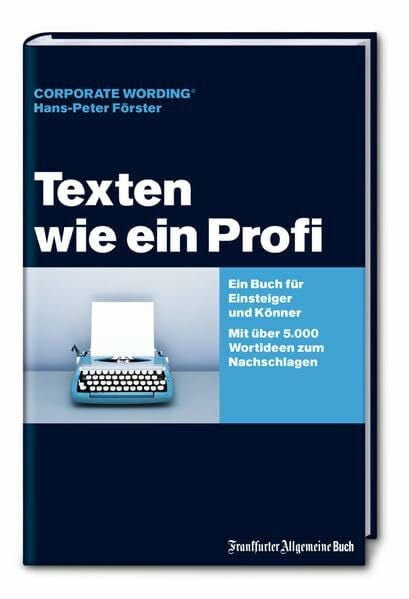 Hans-Peter Förster Texten wie ein Profi: Ein Buch für Einsteiger und Könner. Mit über 5000 Wort-Ideen zum Nachschlagen