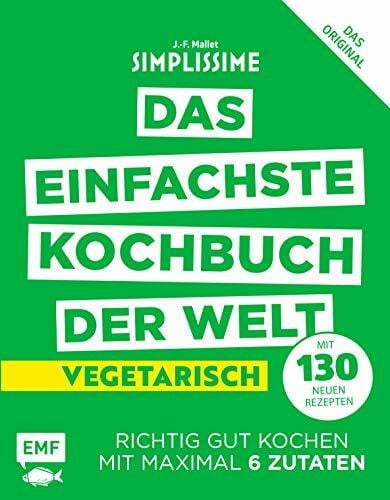 Mallet, Jean-Francois Simplissime – Das einfachste Kochbuch der Welt: Vegetarisch mit 130 neuen Rezepten: Richtig gut kochen mit maximal 6 Zutaten
