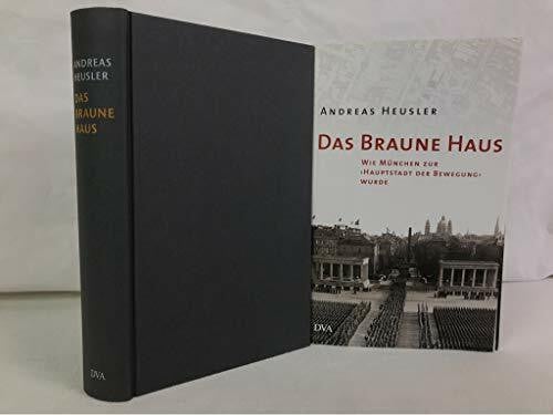 Heusler, Andreas Das Braune Haus: Wie München zur 'Hauptstadt der Bewegung' wurde