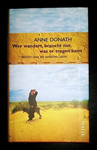 Donath, Anne Wer wandert, braucht nur, was er tragen kann: Bericht über ein einfaches Leben